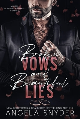 Broken Vows and Beautiful Lies: An Enemies to Lovers Arranged Marriage Mafia Romance by Snyder, Angela