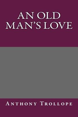 An Old Man's Love by Anthony Trollope