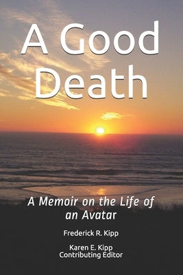 A Good Death: A Memoir on the Life of an Avatar by Kipp, Karen E.