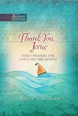 Thank You Jesus: Daily Prayers for Life's Ups and Downs by Chapian, Marie