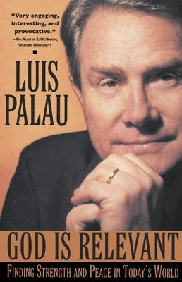 God Is Relevant: Finding Strength and Peace in Today's World by Palau, Luis