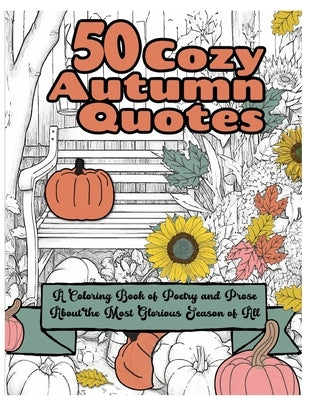 50 Cozy Autumn Quotes: A Coloring Book of Poetry and Prose for the Most Glorious Season of All by Isabella, Inked