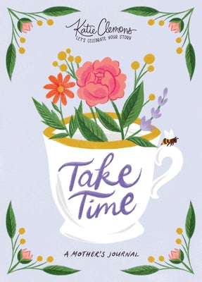 Take Time: A Mother's Journal by Clemons, Katie