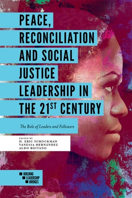 Peace, Reconciliation and Social Justice Leadership in the 21st Century: The Role of Leaders and Followers by Schockman, H. Eric
