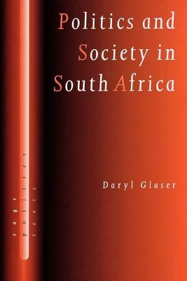Politics and Society in South Africa by Glaser, Daryl J.