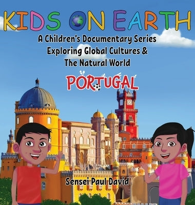 Kids On Earth: A Children's Documentary Series Exploring Global Cultures & The Natural World: PORTUGAL by David, Sensei Paul