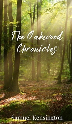 The Oakwood Chronicles by Kensington, Samuel