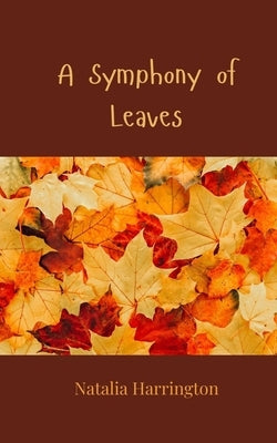 A Symphony of Leaves by Harrington, Natalia