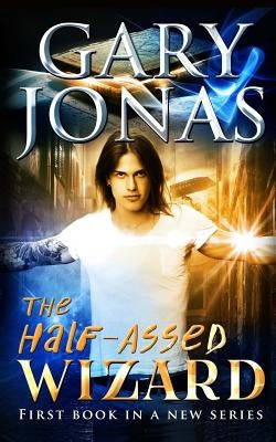 The Half-Assed Wizard by Jonas, Gary