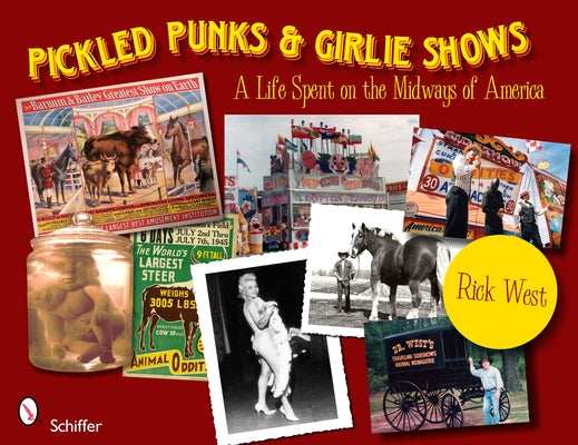 Pickled Punks and Girlie Shows: A Life Spent on the Midways of America: A Life Spent on the Midways of America by West, Rick