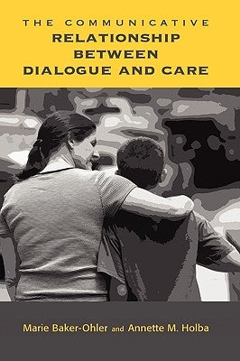 The Communicative Relationship Between Dialogue and Care by Baker-Ohler, Marie