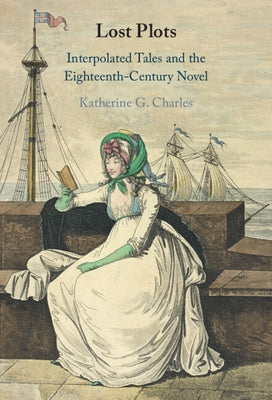 Lost Plots: Interpolated Tales and the Eighteenth-Century Novel by Charles, Katherine G.