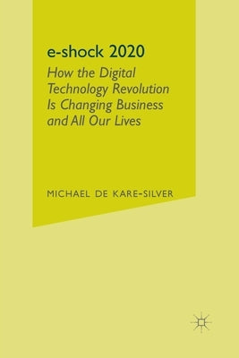 E-Shock 2020: How the Digital Technology Revolution Is Changing Business and All Our Lives by Loparo, Kenneth A.