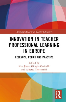 Innovation in Teacher Professional Learning in Europe: Research, Policy and Practice by Jones, Ken