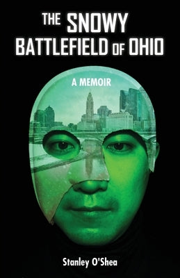 The Snowy Battlefield of Ohio: A Memoir by O'Shea, Stanley