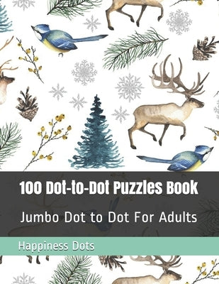 100 Dot-to-Dot Puzzles Book: Jumbo Dot to Dot For Adults by Dots, Happiness