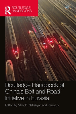 Routledge Handbook of China's Belt and Road Initiative in Eurasia by Sahakyan, Mher D.