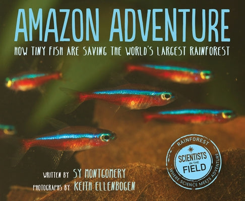 Amazon Adventure: How Tiny Fish Are Saving the World's Largest Rainforest by Montgomery, Sy