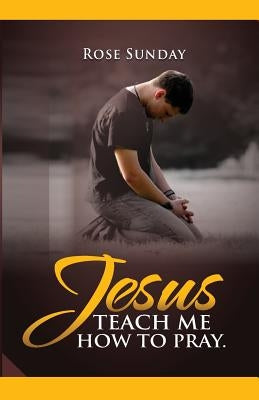 Jesus Teach Me How To Pray by House, Ignite Publishing