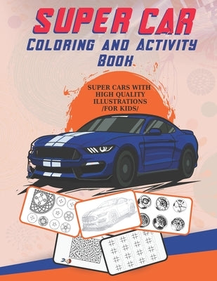 Super Car Coloring and Activity Book: With An Amazing Illustrations Of Supercars For Coloring /for kids/. Fun and Relaxing Activity Book. Brain Games by Art, Trodero