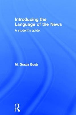 Introducing the Language of the News: A Student's Guide by Busa, M. Grazia