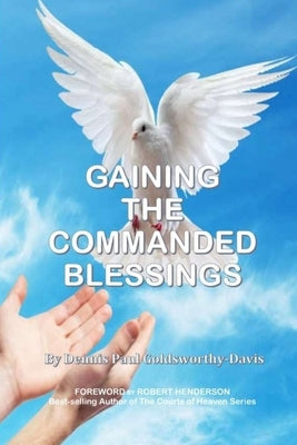 Gaining the Commanded Blessings by Henderson, Robert