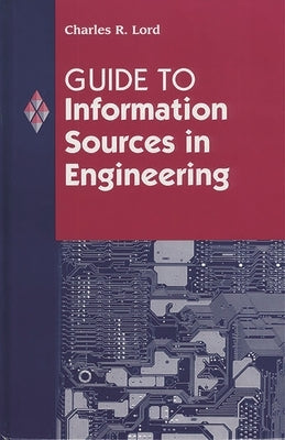 Guide to Information Sources in Engineering by Lord, Charles