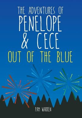 The Adventures of Penelope and CeCe: Out of the Blue by Warren, Pam