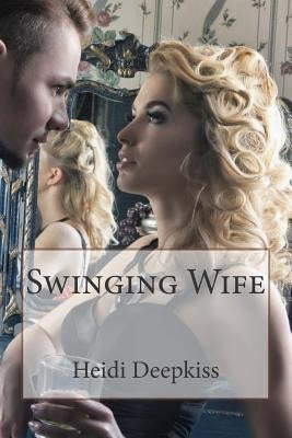 Swinging Wife by Deepkiss, Heidi