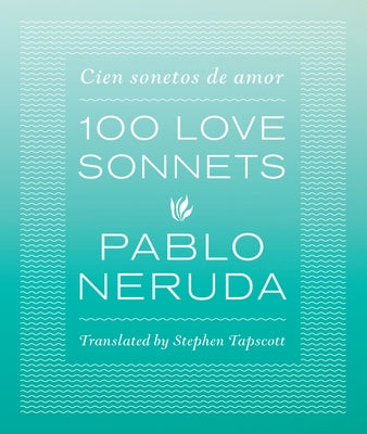 100 Love Sonnets: Cien Sonetos de Amor by Neruda, Pablo