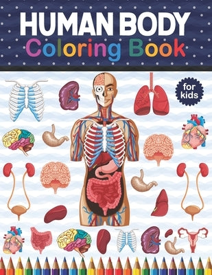 Human Body Coloring Book For Kids: Human Body coloring & activity book for kids.Human Body Anatomy Coloring Book For Medical, High School Students. An by Publication, Sambaumniel