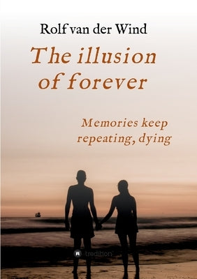 The illusion of forever: Nothing is ever as simple as it seems by Van Der Wind, Rolf