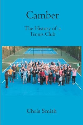 Camber: The History of a Tennis Club by Smith, Chris