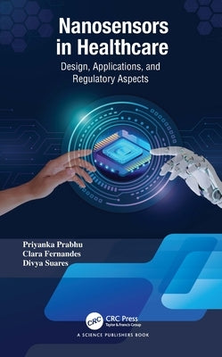 Nanosensors in Healthcare: Design, Applications, and Regulatory Aspects by Prabhu, Priyanka