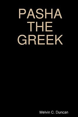 Pasha The Greek: Historic Fiction by Duncan, Melvin C.