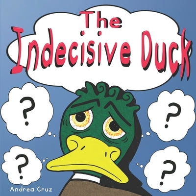 The Indecisive Duck by Cruz, Andrea
