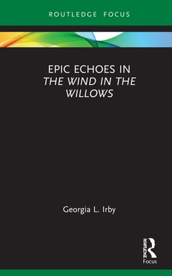 Epic Echoes in The Wind in the Willows by Irby, Georgia L.