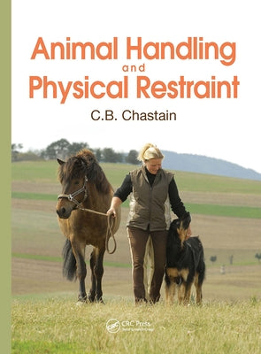 Animal Handling and Physical Restraint by Chastain, C. B.