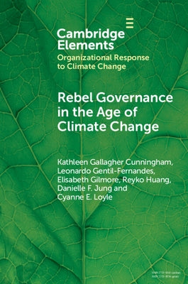 Rebel Governance in the Age of Climate Change by Cunningham, Kathleen Gallagher