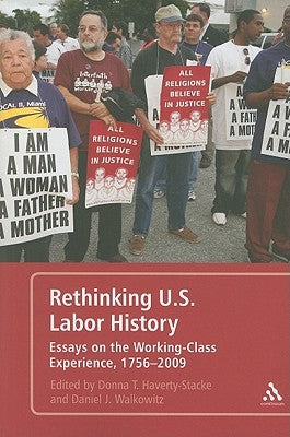 Rethinking U.S. Labor History Essays on the Working-Class Experience, 1756-2009 by Haverty-Stacke, Donna T.