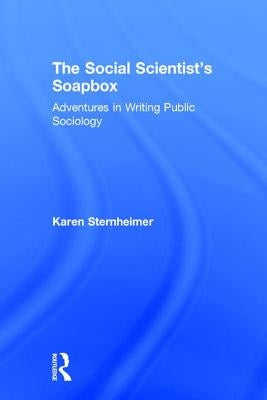 The Social Scientist's Soapbox: Adventures in Writing Public Sociology by Sternheimer, Karen
