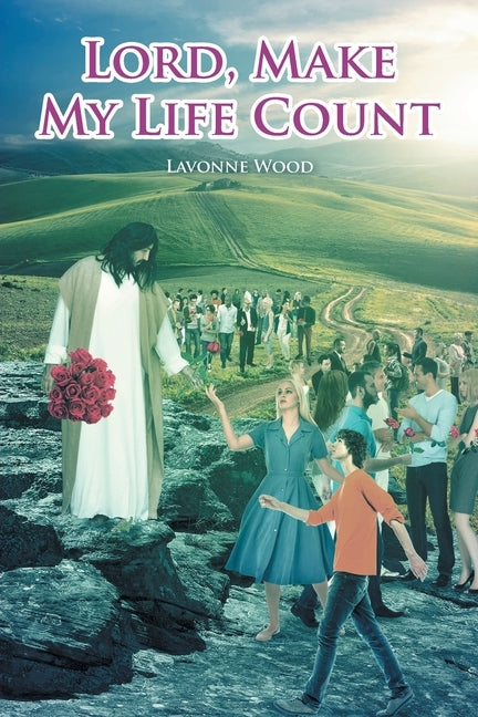 Lord, Make My Life Count by Wood, Lavonne