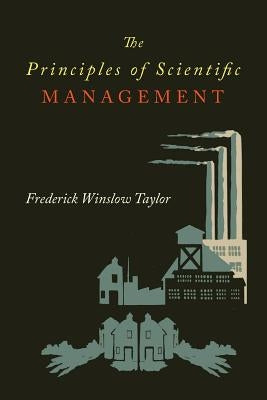 The Principles of Scientific Management by Winslow, Frederick Taylor