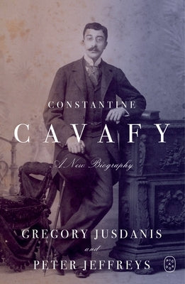Constantine Cavafy: A New Biography by Jusdanis, Gregory