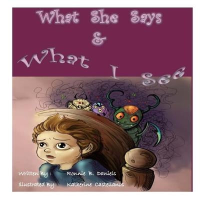What She Says & What I See by Castellanos, Katherine
