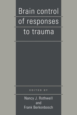 Brain Control of Responses to Trauma by Rothwell, Nancy J.