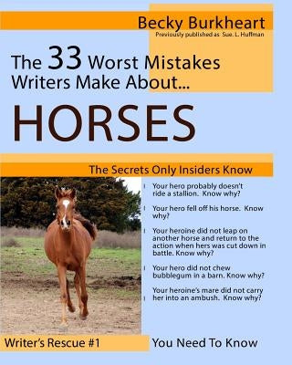The 33 Worst Mistakes Writers Make About Horses by Burkheart, Becky