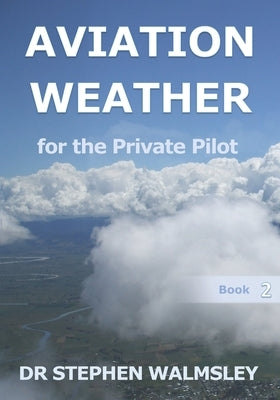 Aviation Weather for the Private Pilot by Walmsley, Stephen
