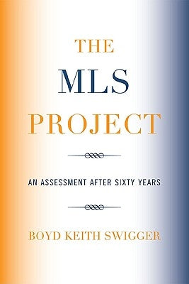 MLS Project: An Assessment after Sixty Years by Swigger, Boyd Keith