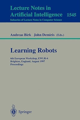 Learning Robots: 6th European Workshop Ewlr-6, Brighton, England, August 1-2, 1997 Proceedings by Birk, Andreas